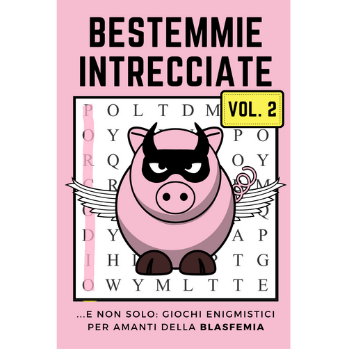 BESTEMMIE INTRECCIATE Vol.2: ...E Non Solo: Giochi Enigmistici per Amanti della Blasfemia. Combattere l’Ansia Insultando Dio, la Madonna, ecc... (The Pink Volume)
